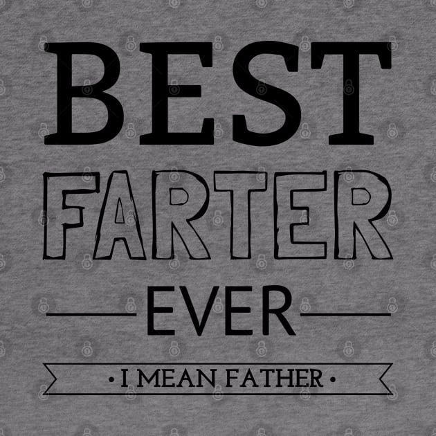 Best Farter Ever I Mean Father by CF.LAB.DESIGN